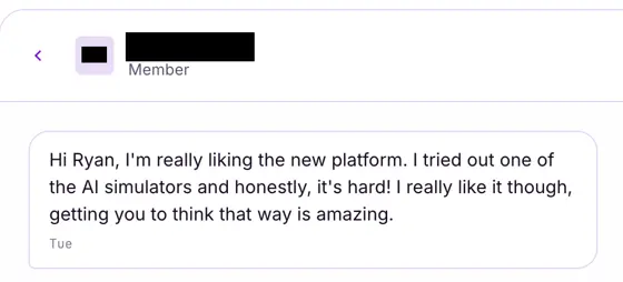 Direct message from a member: they tried one of the AI simulators, found it hard, and said getting you to think that way is amazing.