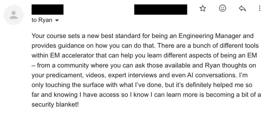 Email from a member: the course sets a new best standard for being an engineering manager and gives guidance on how to get there. They list the tools inside EM Accelerator — a community where you can ask the members and Ryan about your own situation, videos, expert interviews, even AI conversations — say they are only touching the surface so far, and that knowing they have access to learn more is becoming a bit of a security blanket.
